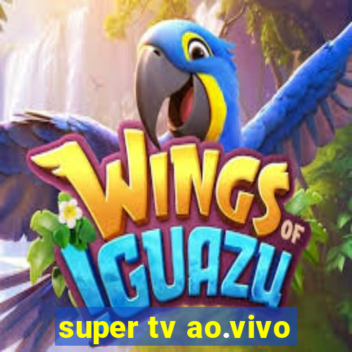 super tv ao.vivo